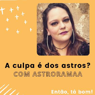 #8 - O que os astros dizem sobre nós? Com Melina do Astroramaa