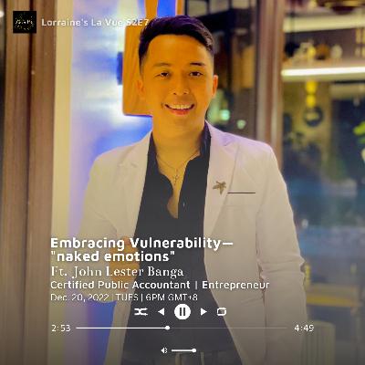 S2E7: Embracing Vulnerability—"naked emotions" Ft. John Lester Banga