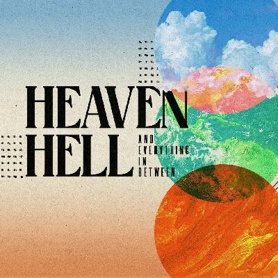 Part 3 • Heaven, Hell & Everything In Between