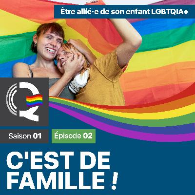 Être allié·e de son enfant LGBTQIA+ – C’est de famille #CDF – Saison 01 – Épisode 02 Être allié·e de son enfant LGBTQIA+ – C’est de famille #CDF – Saison 01 – Épisode 02