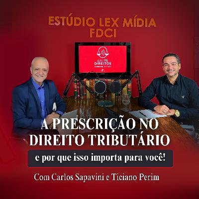 EP#04 – A Prescrição no Direito Tributário – E Por Que Isso Importa Para Você