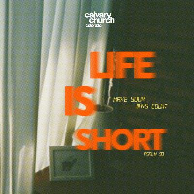 #20260111 - Life is Short, Make Your Days Count - Psalm 90