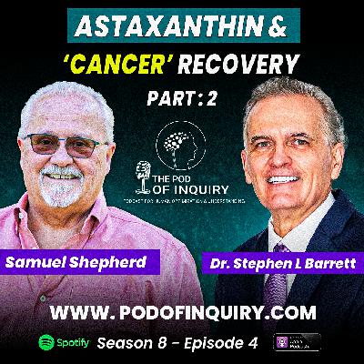 Astaxanthin and Cancer Recovery (Part: 2) | Samuel Shepherd | S8 - E4 Astaxanthin and Cancer Recovery (Part: 2) | Samuel Shepherd | S8 - E4
