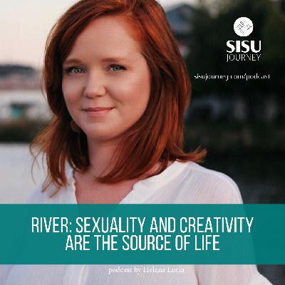 Season 3 Episode 6 River: Sexuality and Creativity Are The Source of Life