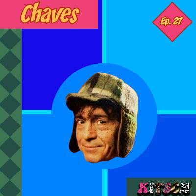 Ep. 27: Chaves