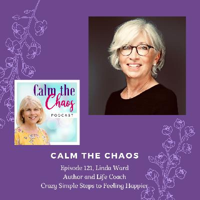 Ep.121 Linda Ward, Crazy Simple Steps to Feeling Happier Ep.121 Linda Ward, Crazy Simple Steps to Feeling Happier