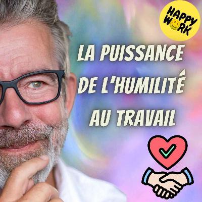 #2615- La puissance de l’humilité au travail