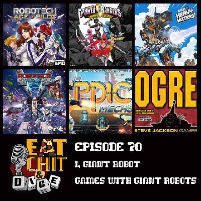 Eat Chit & Dice – Episode 70 – I, Giant Robot