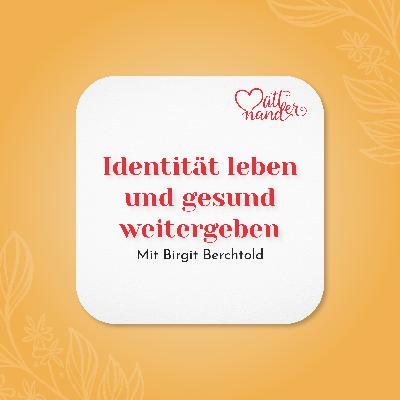 Identität gesund leben und weitergeben mit Birgit Berchtold