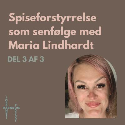 S3 E7: Spiseforstyrrelse som senfølge med Maria Lindhardt