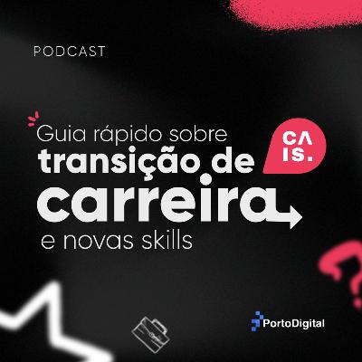 CAIS #43 - Guia rápido sobre transição de carreira e novas skills