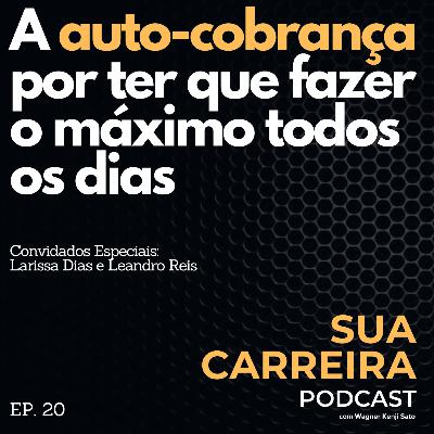 #020 A auto-cobrança por ter que fazer o máximo todos os dias (Sua Carreira Podcast)
