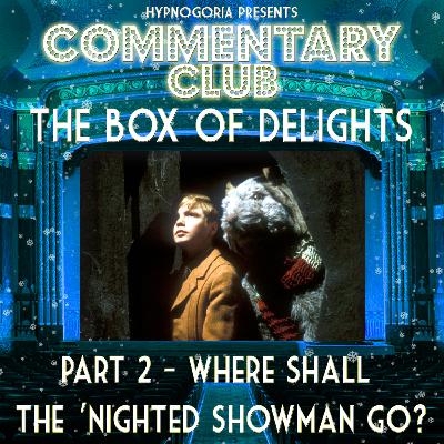 COMMENTARY CLUB Minisode 66 - 2 Where Shall the Nighted Showman Go