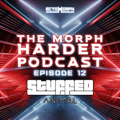 The Morph Harder Podcast: Episode 12 - STUFFED ANIMAL