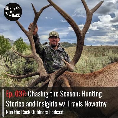 Ep. 037: Chasing the Season: Hunting Stories and Insights w/ Travis Nowotny