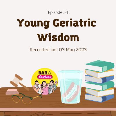 54. Young Geriatric Wisdom