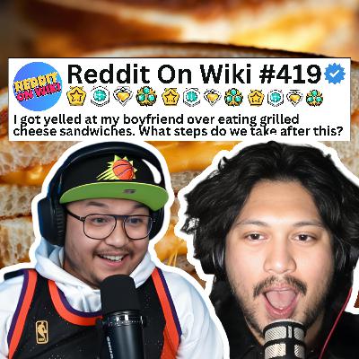 #419: My Boyfriend Gets MAD That I Eat GRILLED CHEESE SANDWICHES! | Reddit Stories