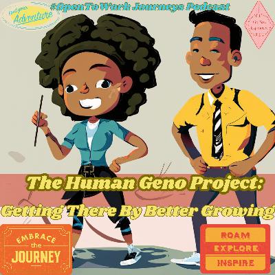 #OpenToWork Journeys Podcast Ep. 9 - The Human Geno Project: Getting There By Growing Better