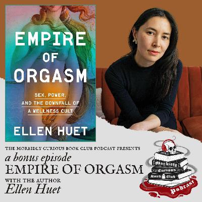 (Bonus) Empire of Orgasm: Sex, Power, and the Downfall of a Wellness Cult with Ellen Huet