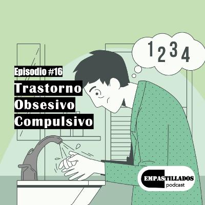 Episodio 16: Trastorno Obsesivo Compulsivo Episodio 16: Trastorno Obsesivo Compulsivo