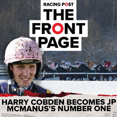 362: Harry Cobden becomes JP McManus's number one | Horse Racing News | The Front Page