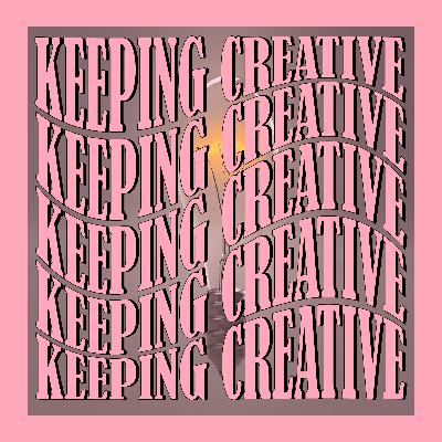 Keeping Creative - Finding Inspiration and Staying Sane Keeping Creative - Finding Inspiration and Staying Sane