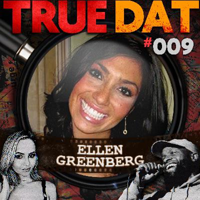 True Dat Podcast #009 - Ellen Greenberg