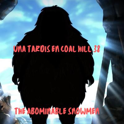UNA TARDIS EN COAL HILL 38: The Abominable Snowmen