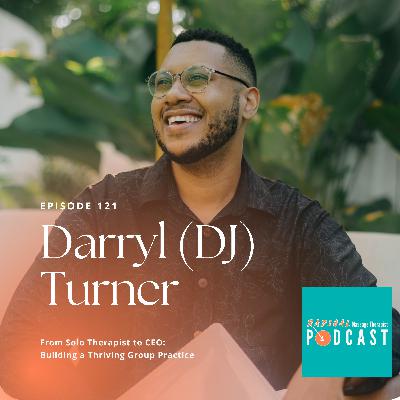 #121 From Solo Therapist to CEO: Building a Thriving Group Practice with Darryl (DJ) Turner of Scaling Wellness