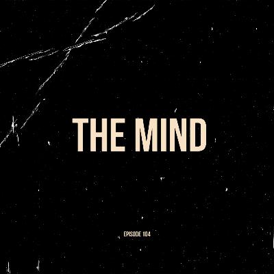 Ep. 104 - The Mind (feat. Joshua Abrego)