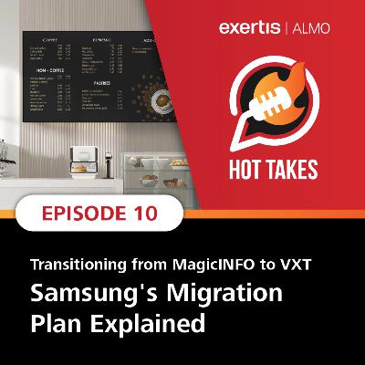 Hot Takes | Transitioning from MagicINFO to VXT - Samsung's Migration Plan Explained