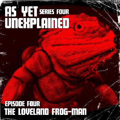 As Yet Unexplained - Episode Four – The Loveland Frogman As Yet Unexplained - Episode Four – The Loveland Frogman
