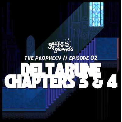 The Prophecy | DELTARUNE: Chapters 3 & 4 | Geeks & Grounds Podcast
