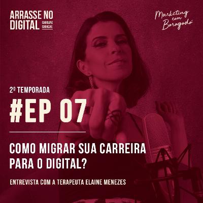 T02EP07 | Como migrar sua carreira para o digital? Entrevista com a terapeuta Elaine Menezes T02EP07 | Como migrar sua carreira para o digital? Entrevista com a terapeuta Elaine Menezes
