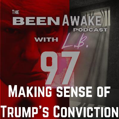 Ep 97 - Making sense of Trump's conviction