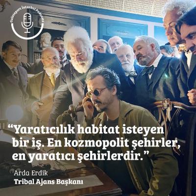 Arda Erdik: Yaratıcılık habitat isteyen bir iş. En kozmopolit şehirler, en yaratıcı şehirlerdir.