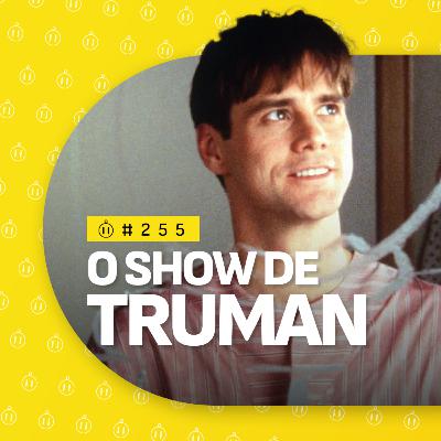 #255 | O Show de Truman #255 | O Show de Truman