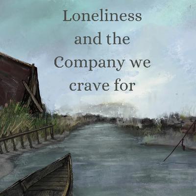Loneliness and the Company we crave for