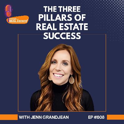 The Three Pillars of Real Estate Success with Jenn Grandjean - EP 608