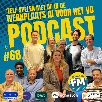 Echnaton FM Podcast #68: Zelf spelen met AI in de werkplaats AI voor het VO