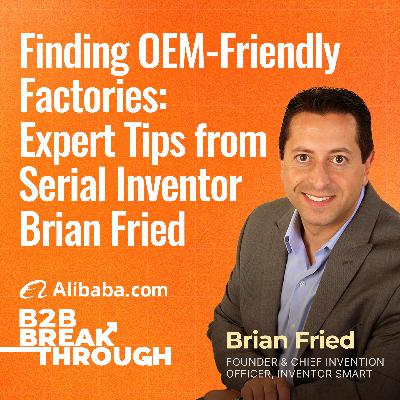 Finding OEM-Friendly Factories: Expert Tips from Serial Inventor Brian Fried