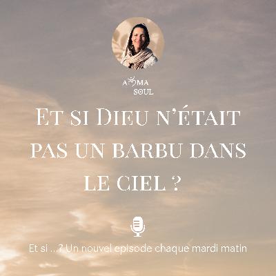 Et si Dieu n'était pas un barbu dans le ciel ? Et si Dieu n'était pas un barbu dans le ciel ?