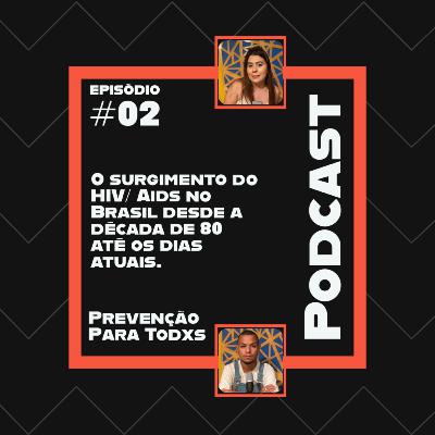 O surgimento do HIV/Aids no Brasil desde a década de 80 até os dias atuais. #02 O surgimento do HIV/Aids no Brasil desde a década de 80 até os dias atuais. #02
