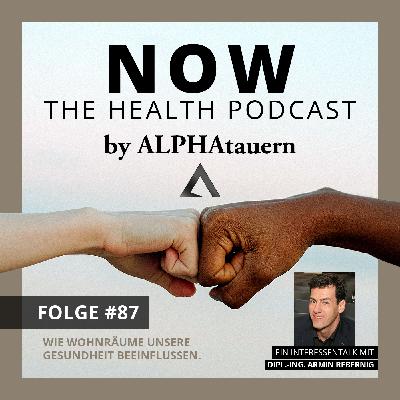 #87 - Wie Wohnräume unsere Gesundheit beeinflussen. Mit Ing. Dipl.-Ing. Armin Rebernig #87 - Wie Wohnräume unsere Gesundheit beeinflussen. Mit Ing. Dipl.-Ing. Armin Rebernig