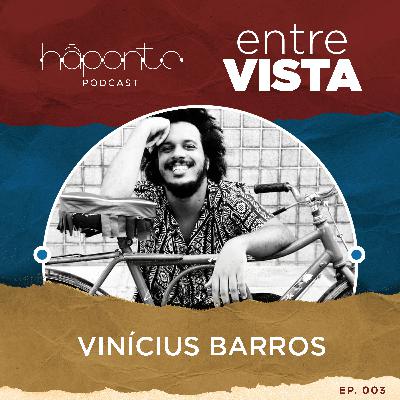 Ep.03 - Entrevista com Vinícius Barros Ep.03 - Entrevista com Vinícius Barros
