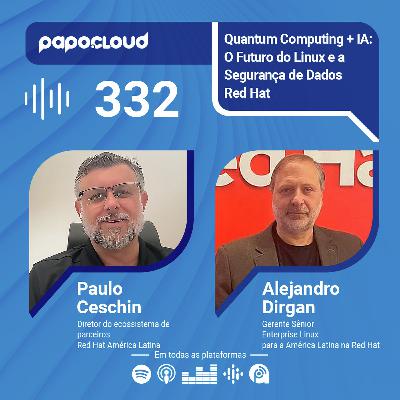 Papo Cloud 332 - Quantum Computing + IA: O Futuro do Linux e a Segurança de Dados | Red Hat