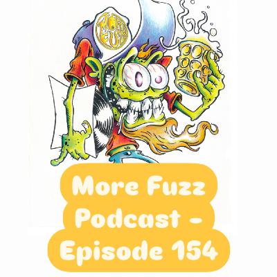More Fuzz Podcast - Episode 154