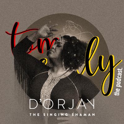 Episode 3: D'orjay The Singing Shaman Episode 3: D'orjay The Singing Shaman