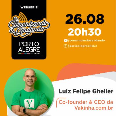 180º Luiz Felipe Gheller é Co-founder & CEO da Vakinha.com.br