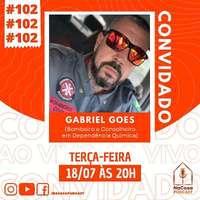 Gabriel Goes (Bombeiro e Conselheiro em Dependência Química) | NaCasa Podcast #102